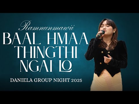 Lalramnunmawii - Baal hmaa ṭhingṭhi ngai lo | Daniela Group Night 2025