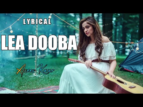 Lea Dooba (Lyrical)Asees Kaur||Siddhart Malhotra||Rakul Preet Singh||A DM Lyrics||Latest hindi Songs