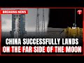 China's Chang'e-6 Achieves Historic Moon Landing | Breaking News