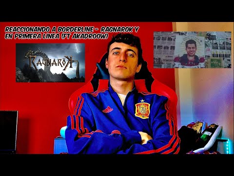 Reaccionando a Borderline - Ragnarok y En primera linea (ft Akadroow)