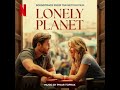 Lonely Planet 2025 Soundtrack Music By Pinar Toprak A Netflix Original Film Score