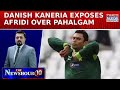 India Pakistan Standoff Danish Kaneria Exposes Afridi S Extremist Remark On Pahalgam Newshour