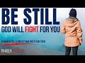 ONLY BE STILL | God Will Fight For You (Christian Motivation Morning Devotional & Prayer Today)