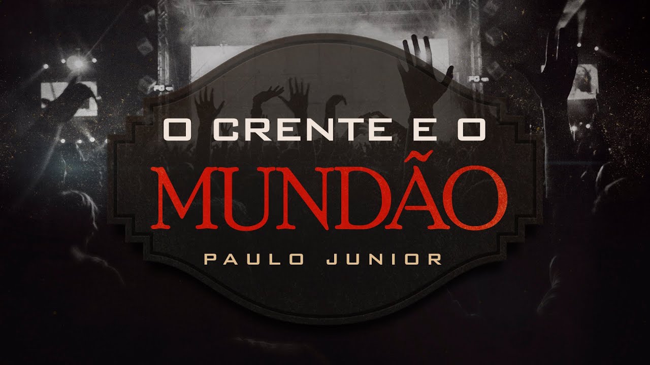 O Crente e o Mundão - Paulo Junior