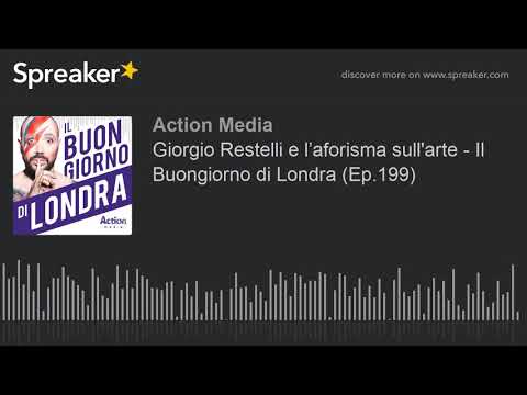 Giorgio Restelli e l’aforisma sull'arte - Il Buongiorno di Londra (Ep.199)