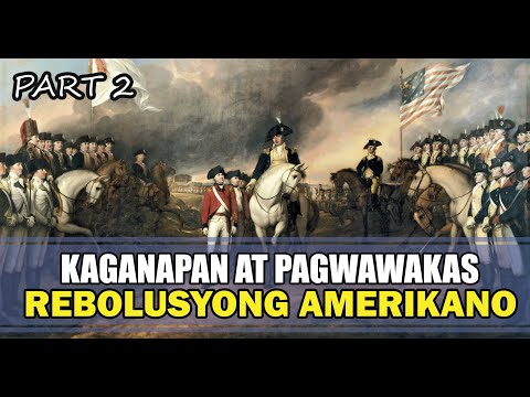 Rebolusyong Amerikano (American Revolution): Deklarasyon ng Kalayaan at Pagwawakas, EP. 18, PART 2