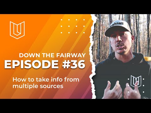 Episode #36 of Down The Fairway. How to take information from Multiple sources.