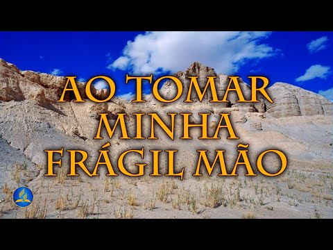 Ao Tomar Minha Frágil Mão - Hinário Adventista