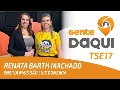 RENATA BARTH MACHADO - Ensina Mais São Luiz Gonzaga | Gente Daqui T5E17