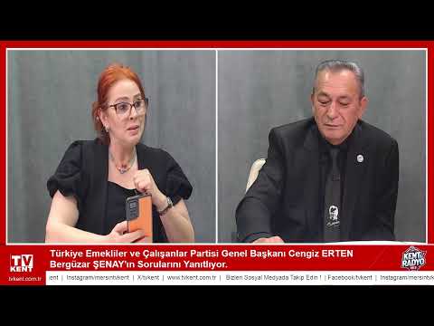 Türkiye Emekliler ve Çalışanlar Partisi Genel Başkanı Cengiz Erten Mersin Kent Tv