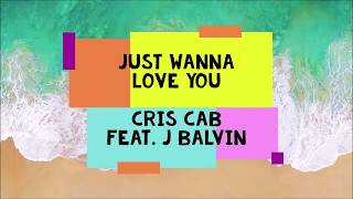 Just Wanna Love You - Cris Cab ft. J. Balvin - English lyrics - Letra  español