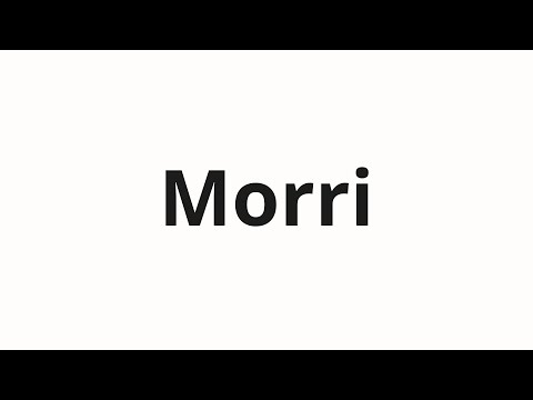 How to pronounce Morri