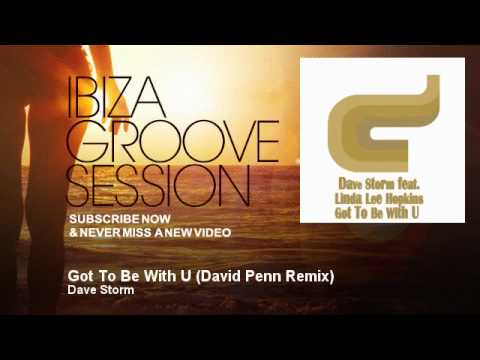 Dave Storm - Got To Be With U - David Penn Remix - IbizaGrooveSession