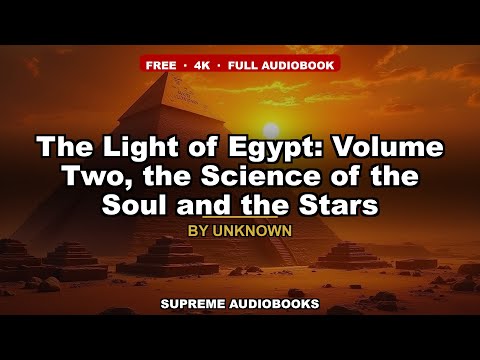 The Light of Egypt: Volume Two, the Science of the Soul and the Stars by Unknown — free full audiobook