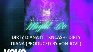 DJ LUKE NASTY ft. TKNCASH --DIRTY DIANA (Produced by: VON JOVII)