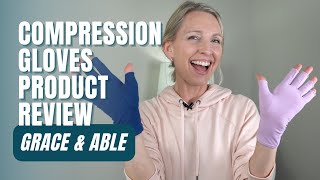 Try Compression Gloves for Swelling and Stiffness: Grace and Able Compression Gloves Product Review