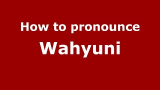 How to pronounce Wahyuni