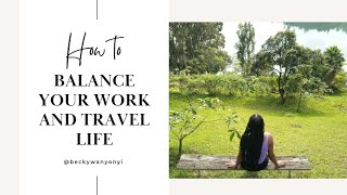 HOW TO ENJOY A BALANCED WORK-TRAVEL LIFESTYLE//Travel Tips & Hacks