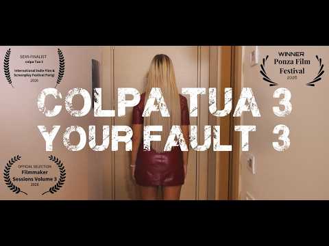 colpa Tua 3 - your Fault 3  (Short Film)