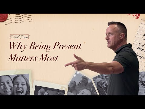 Why Being Present Matters Most | A Good Friend | Travis Brown