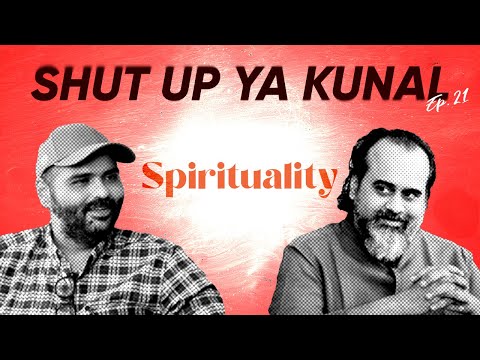 Shut Up Ya Kunal - Episode 21 - Part 1 - Spirituality & Its Utility With Acharya Prashant