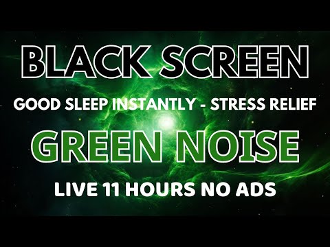 Good Sleep Instantly With Green Noise Sound To Stress Relief - Black Screen In 11 Hours | No ADS