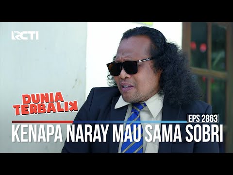Kenapa Naray Mau Sama Sobri - Dunia Terbalik