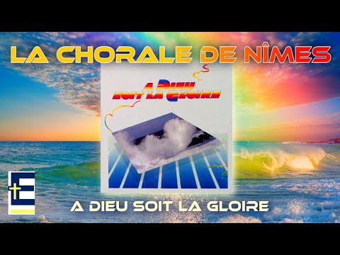 La Chorale de Nîmes - A Dieu soit la gloire (Album original complet - 1985)