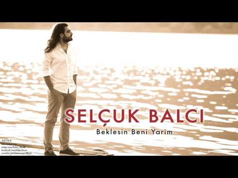 Beklesin Beni Yarim - Selçuk Balcı
