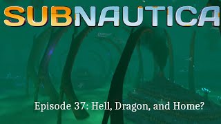 Subnautica Episode 37: Hell, Dragon, and Home?