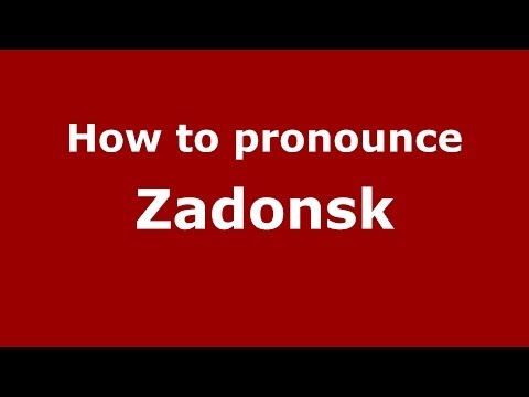 How to pronounce Zadonsk (Russian/Russia)  - PronounceNames.com