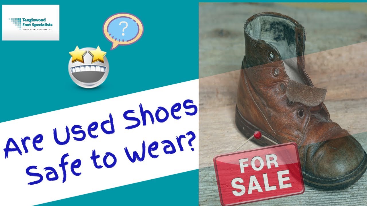 Are Used and Hand-Me-Down Shoes Safe to Wear?