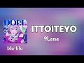 ITTOITEYO -  9Lana (romaji) Lyrics 