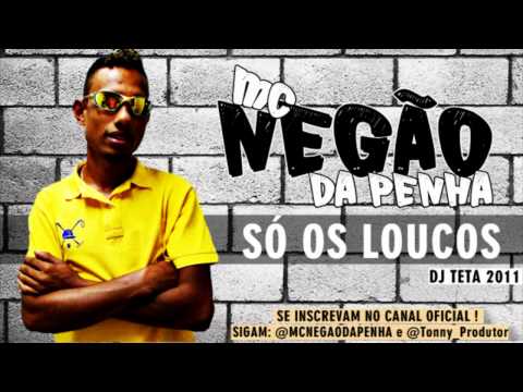 MC NEGÃO DA PENHA - SÓ OS LOUCOS ♪ (VIDEO OFICIAL)