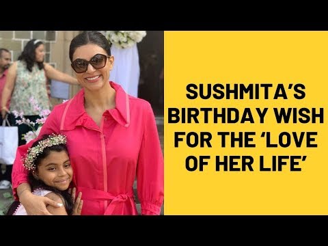 Sushmita Sen’s Birthday Wish For The ‘Love Of Her Life’ Alisah Is All Hearts | SpotboyE