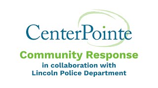 CenterPointe Community Response in Collaboration with Lincoln Police Department
