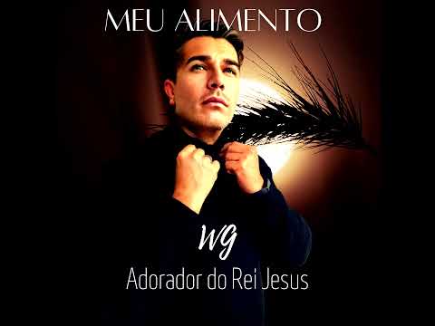 Meu Alimento - Adorador do Rei Jesus