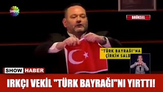 Irkçı vekil &quot;Türk Bayrağı&quot;nı yırttı!