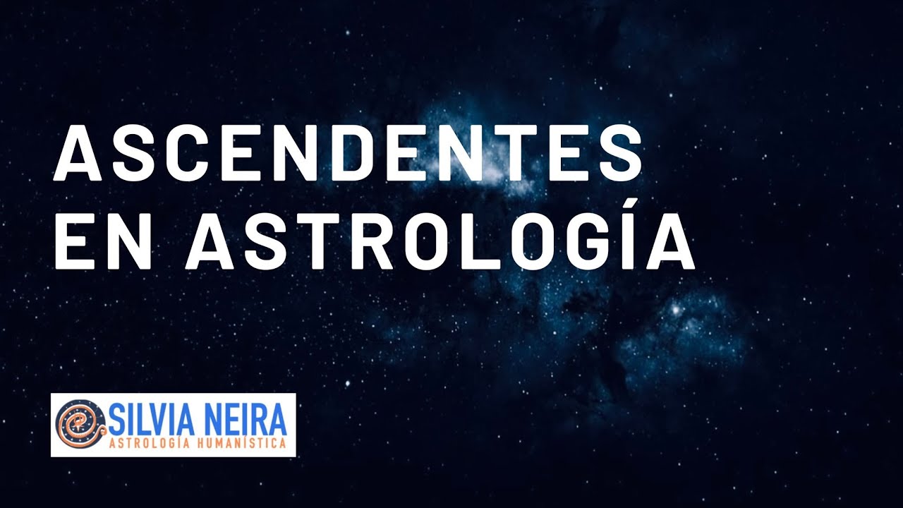 El Ascendente en la Carta Natal - DINAMICA DE ASCENDENTES EN ASTROLOGIA - Silvia Neira