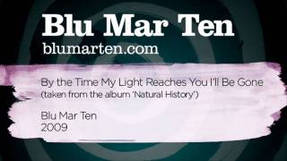 Blu Mar Ten - By the Time My Light Reaches You I'll Be Gone (Blu Mar Ten, 2009)