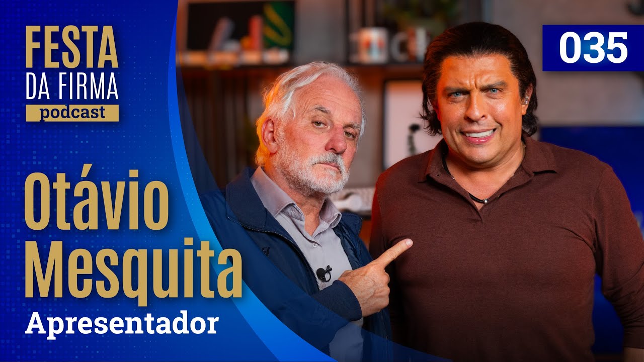 OTÁVIO MESQUITA | FESTA DA FIRMA PODCAST #035