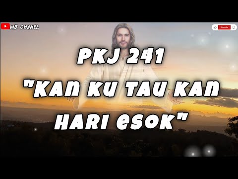 Pkj 241 "Kan Ku Tau Kan Hari Esok" bait 1-3