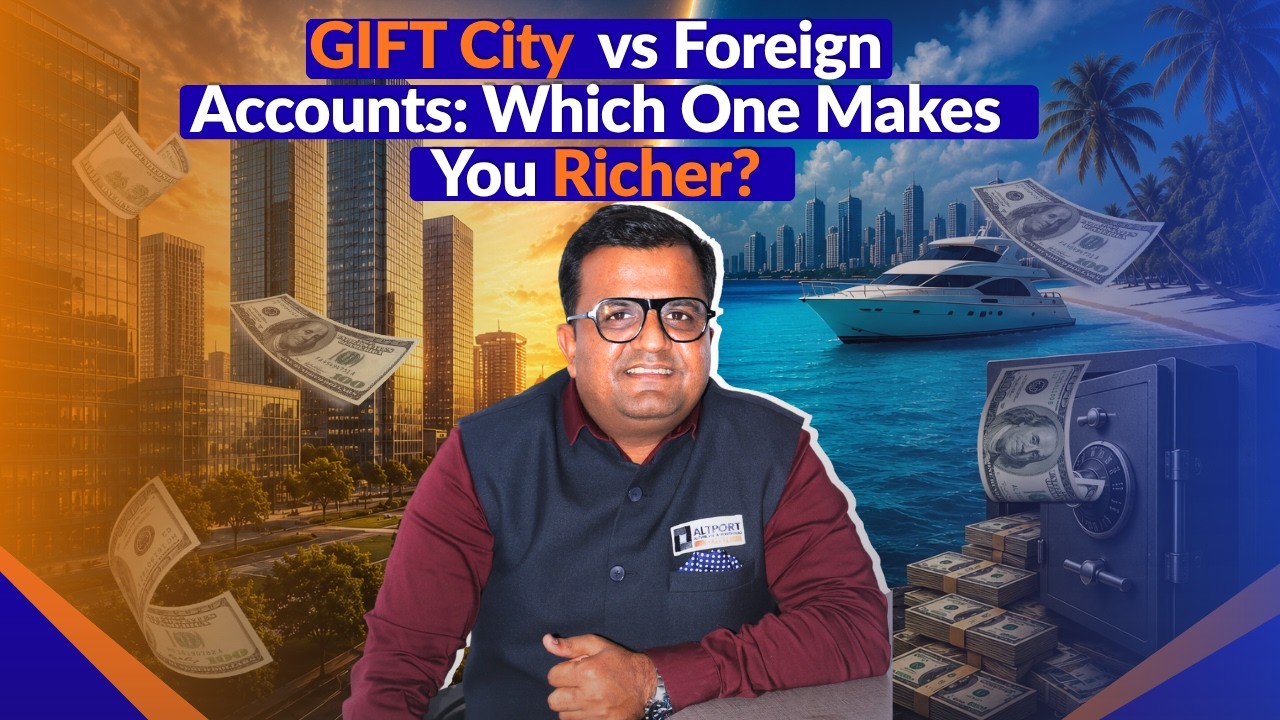GIFT City vs Foreign Accounts: Which One Makes You Richer ?