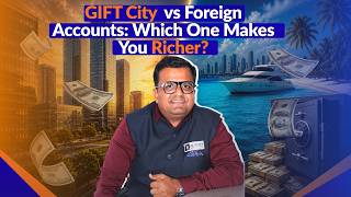 GIFT City vs Foreign Accounts: Which One Makes You Richer ?
