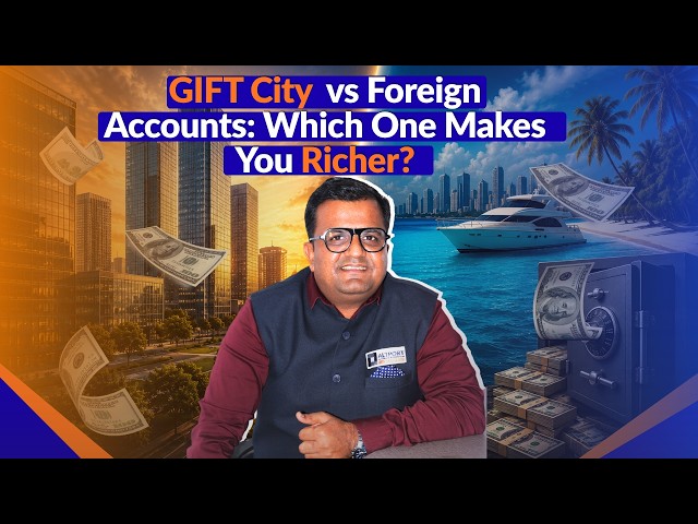 GIFT City vs Foreign Accounts: Which One Makes You Richer ?