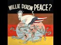 Willie Dixon - You Don't Make Sense Or Peace ( Peace ? ) 1971