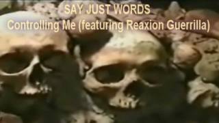 Say Just Words - Controlling Me (featuring Reaxion Guerrilla)