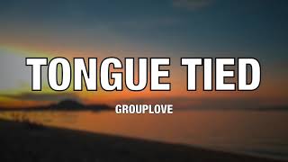Grouplove - Tongue Tied - Lyrics