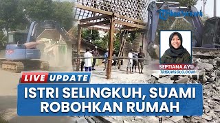 Pilu! Gegara Sakit Hati Istri Selingkuh dengan Teman Sendiri, Suami di Sragen Nekat Robohkan Rumah