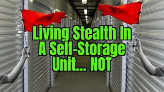LIVING STEALTH IN A SELF STORAGE UNIT...NOT!